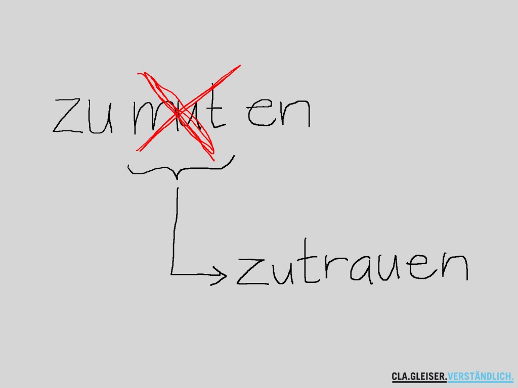 zutrauen oder zumuten